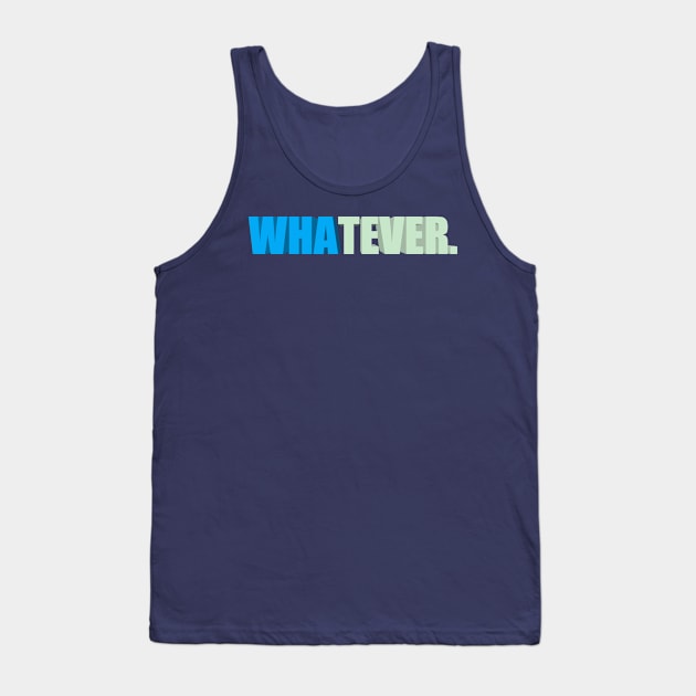 whatever. Tank Top by kidstok